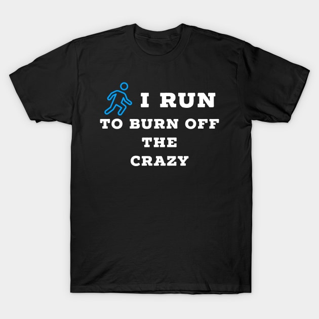 I run to burn off the crazy T-Shirt by Raw Designs LDN